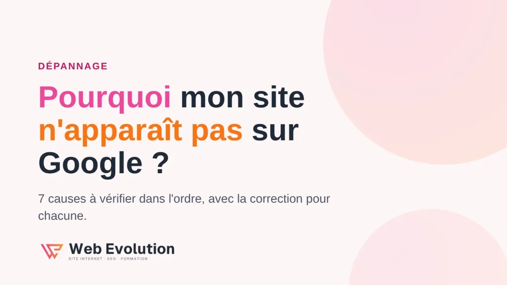 Pourquoi mon site n'apparaît pas sur Google : 7 causes à vérifier