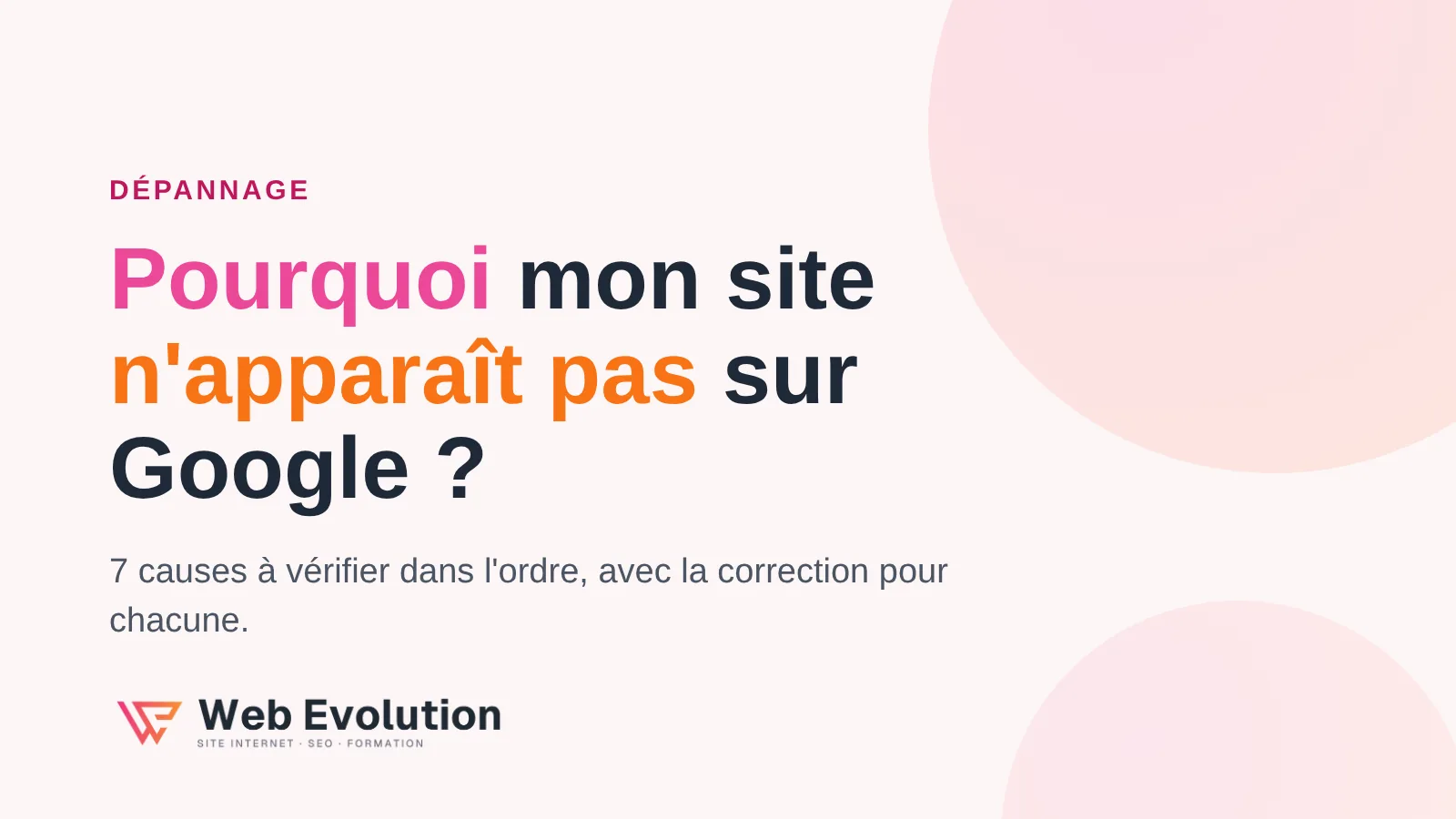 Pourquoi mon site n'apparaît pas sur Google : 7 causes à vérifier
